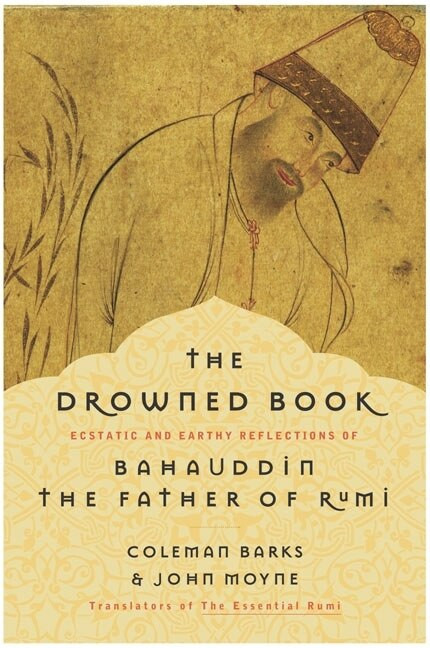 The Drowned Book (Ecstatic and Earthy Reflections of Bahauddin, the Father of Rumi) by Coleman Barks, John Moyne, 9780060750633