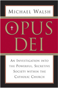 Opus Dei (An Investigation into the Powerful, Secretive Society within the Catholic Church) by Michael Walsh, 9780060750688