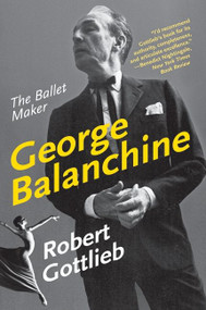 George Balanchine (The Ballet Maker) by Robert Gottlieb, 9780060750718
