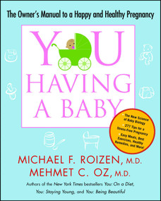 YOU: Having a Baby (The Owner's Manual to a Happy and Healthy Pregnancy) by Michael F. Roizen, Mehmet Oz, 9781416572374