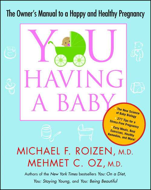 YOU: Having a Baby (The Owner's Manual to a Happy and Healthy Pregnancy) by Michael F. Roizen, Mehmet Oz, 9781416572374