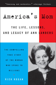 America's Mom (The Life, Lessons, and Legacy of Ann Landers) by Rick Kogan, 9780060750985