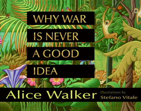 Why War Is Never a Good Idea by Alice Walker, Stefano Vitale, 9780060753856