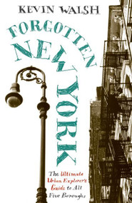 Forgotten New York (Views of a Lost Metropolis) by Kevin Walsh, 9780060754006