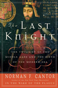 The Last Knight (The Twilight of the Middle Ages and the Birth of the Modern Era) by Norman F. Cantor, 9780060754037