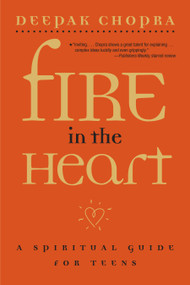 Fire in the Heart (A Spiritual Guide for Teens) by Deepak Chopra, 9780689862175