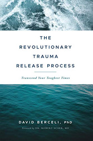 The Revolutionary Trauma Release Process (Transcend Your Toughest Times) by David Berceli, 9781897238400