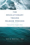 The Revolutionary Trauma Release Process (Transcend Your Toughest Times) by David Berceli, 9781897238400