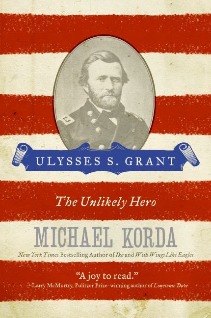 Ulysses S. Grant (The Unlikely Hero) by Michael Korda, 9780060755218