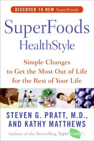 SuperFoods HealthStyle (Simple Changes to Get the Most Out of Life for the Rest of Your Life) by Steven G. Pratt, M.D., Kathy Matthews, 9780060755492