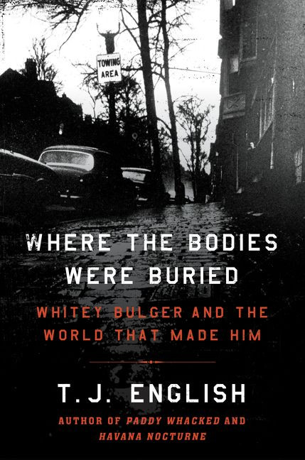Where the Bodies Were Buried (Whitey Bulger and the World That Made Him) by T. J. English, 9780062290984