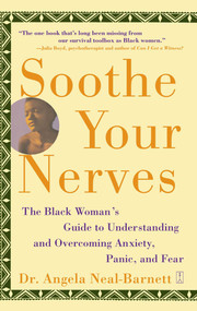 Soothe Your Nerves (The Black Woman's Guide to Understanding and Overcoming Anxiety, Panic, and Fears) by Angela Neal-Barnett, 9780743225380