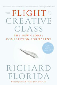 The Flight of the Creative Class (The New Global Competition for Talent) by Richard Florida, 9780060756918