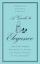 A Guide to Elegance (For Every Woman Who Wants to Be Well and Properly Dressed on All Occasions) by Genevieve Antoine Dariaux, 9780060757342