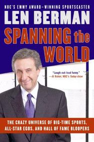 Spanning the World (The Crazy Universe of Big-Time Sports, All-Star Egos, and Hall of Fame Bloopers) by Len Berman, 9780060757533
