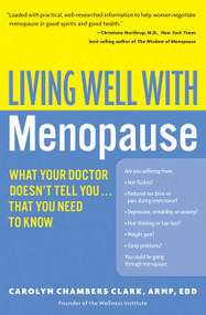 Living Well with Menopause (What Your Doctor Doesn't Tell You...That You Need To Know) by Carolyn Chambers Clark, 9780060758127