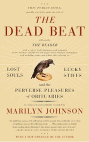 The Dead Beat (Lost Souls, Lucky Stiffs, and the Perverse Pleasures of Obituaries) by Marilyn Johnson, 9780060758769