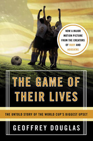The Game of Their Lives (The Untold Story of the World Cup's Biggest Upset) by Geoffrey Douglas, 9780060758776