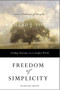 Freedom of Simplicity (Finding Harmony in a Complex World) by Richard J. Foster, 9780060759711