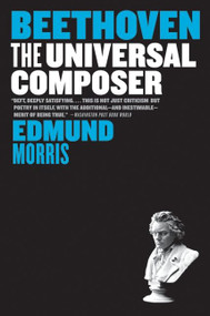 Beethoven (The Universal Composer) by Edmund Morris, 9780060759759
