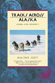 Tracks Across Alaska (A Dog Sled Journey) by Alastair Scott, 9780871134707