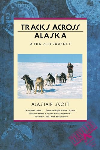 Tracks Across Alaska (A Dog Sled Journey) by Alastair Scott, 9780871134707