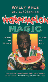 Watermelon Magic (Seeds Of Wisdom, Slices Of Life) by Wally Amos, Stu Glauberman, Jack Canfield, 9781416598534
