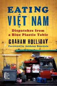Eating Viet Nam (Dispatches from a Blue Plastic Table) by Graham Holliday, 9780062293053