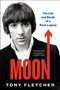 Moon (The Life and Death of a Rock Legend) by Tony Fletcher, 9780062293084