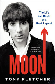 Moon (The Life and Death of a Rock Legend) by Tony Fletcher, 9780062293084
