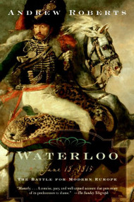 Waterloo (June 18, 1815: The Battle for Modern Europe) by Andrew Roberts, 9780060762155