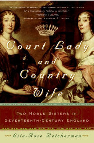 Court Lady and Country Wife (Two Noble Sisters in Seventeenth-Century England) by Lita-Rose Betcherman, 9780060762896