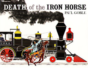 Death of the Iron Horse by Paul Goble, Paul Goble, 9780689716867