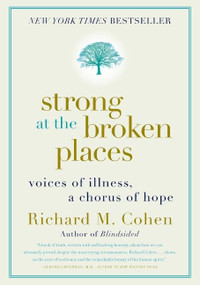 Strong at the Broken Places (Voices of Illness, a Chorus of Hope) by Richard M. Cohen, 9780060763121