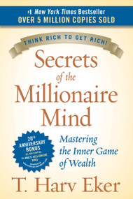 Secrets of the Millionaire Mind (Mastering the Inner Game of Wealth) by T. Harv Eker, 9780060763282