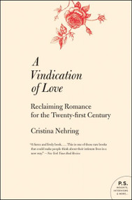 A Vindication of Love (Reclaiming Romance for the Twenty-first Century) by Cristina Nehring, 9780060765040