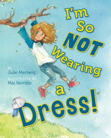 I'm So Not Wearing a Dress! by Mai Kemble, Julie Merberg, 9781935703051