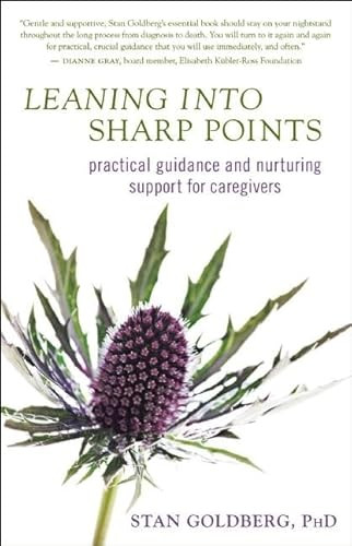 Leaning into Sharp Points (Practical Guidance and Nurturing Support for Caregivers) by Stan Goldberg, 9781608680672