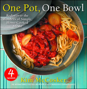 4 Ingredients One Pot, One Bowl (Rediscover the Wonders of Simple, Home-Cooked Meals) by Kim McCosker, 9781451678031