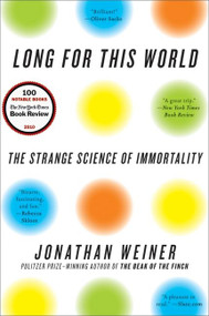 Long for This World (The Strange Science of Immortality) by Jonathan Weiner, 9780060765392