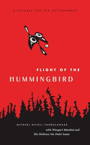 Flight of the Hummingbird (A Parable for the Environment) by Michael Nicoll Yahgulanaas, The Dalai Lama, Wangari Maathai, 9781553653721