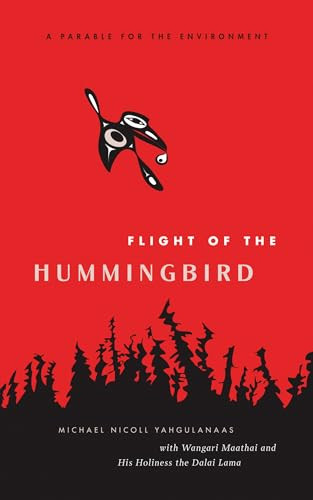 Flight of the Hummingbird (A Parable for the Environment) by Michael Nicoll Yahgulanaas, The Dalai Lama, Wangari Maathai, 9781553653721