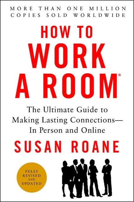 How to Work a Room, 25th Anniversary Edition (The Ultimate Guide to Making Lasting Connections--In Person and Online) by Susan RoAne, 9780062295347