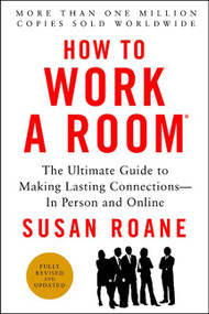 How to Work a Room, 25th Anniversary Edition (The Ultimate Guide to Making Lasting Connections--In Person and Online) by Susan RoAne, 9780062295347