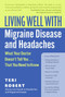 Living Well with Migraine Disease and Headaches (What Your Doctor Doesn't Tell You...That You Need to Know) by Teri Robert, PhD, 9780060766856