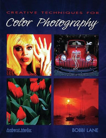 Creative Techniques for Color Photography by Bobbi Lane, 9781584281047