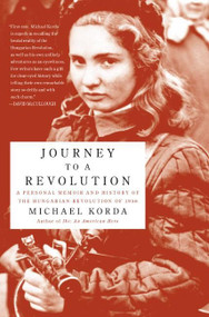 Journey to a Revolution (A Personal Memoir and History of the Hungarian Revolution of 1956) by Michael Korda, 9780060772628