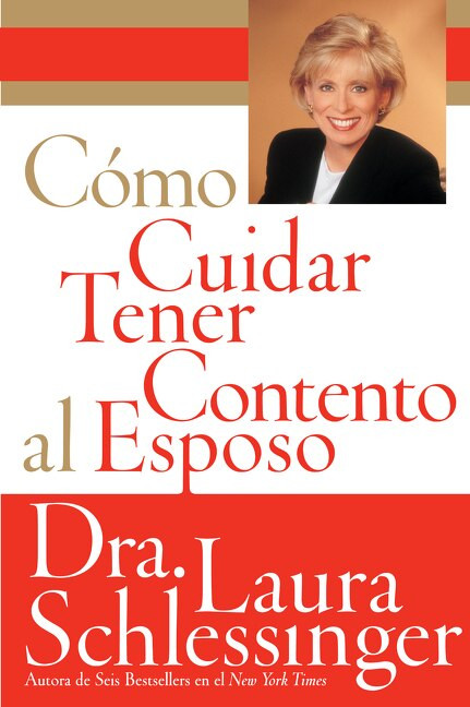 Como Cuidar y Tener Contento al Esposo by Dr. Laura Schlessinger, 9780060773120