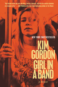 Girl in a Band (A Memoir) by Kim Gordon, Rachel Kushner, 9780062295903