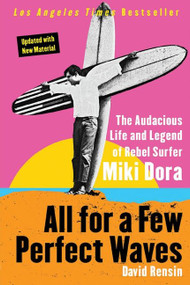 All for a Few Perfect Waves (The Audacious Life and Legend of Rebel Surfer Miki Dora) by David Rensin, 9780060773335